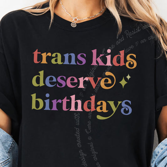 Trans Kids Deserve Birthdays Care & Resist progressive t-shirt in Black