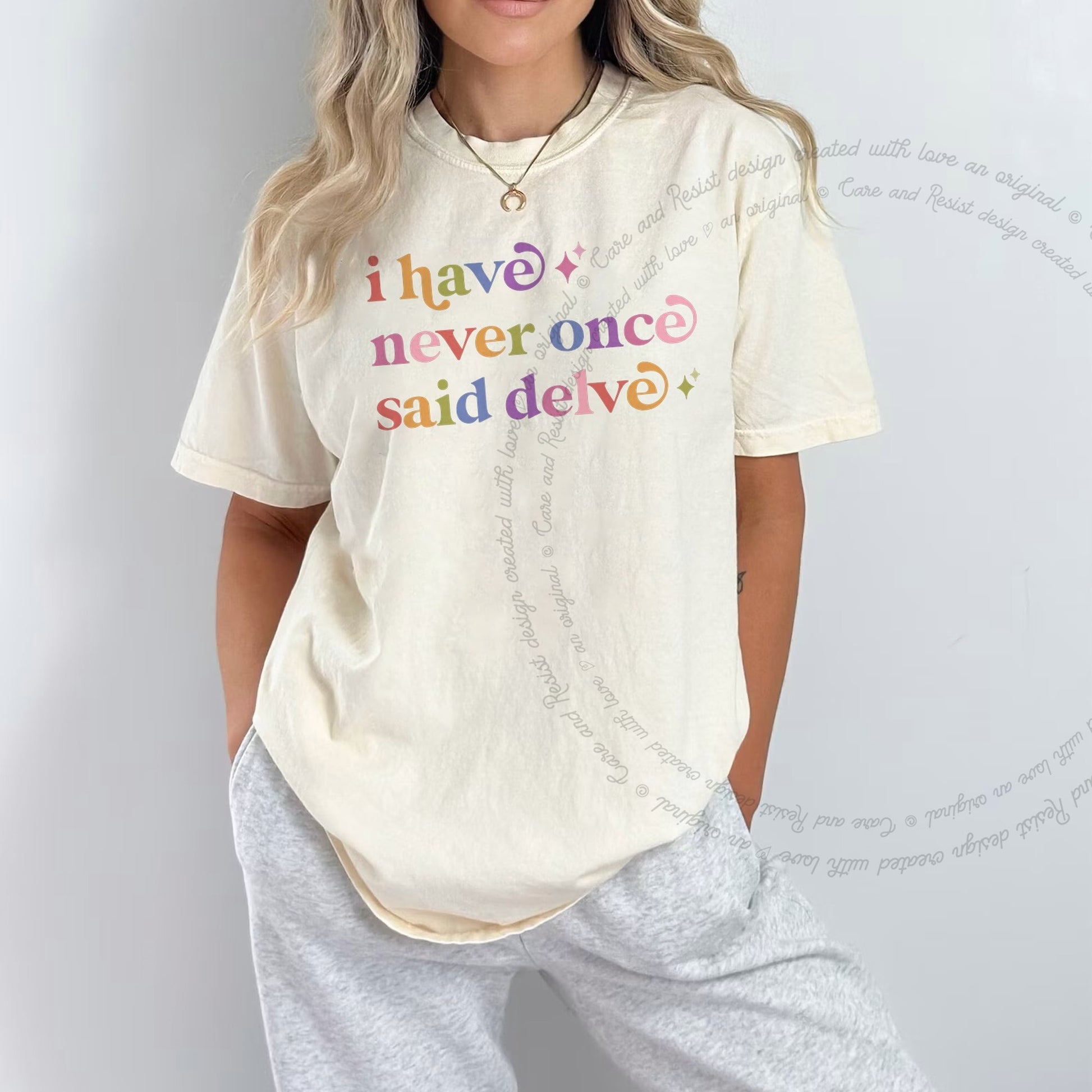 I Have Never Once Said Delve Care & Resist rainbow Comfort Colors tee, Ivory