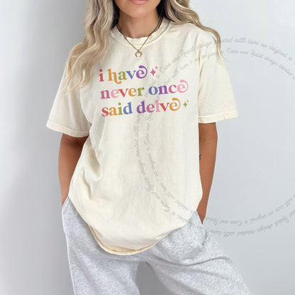 I Have Never Once Said Delve Care & Resist rainbow Comfort Colors tee, Ivory