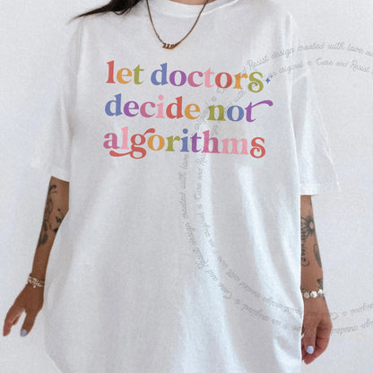 Let Doctors Decide not Algorithms Care & Resist rainbow Comfort Colors tee, White