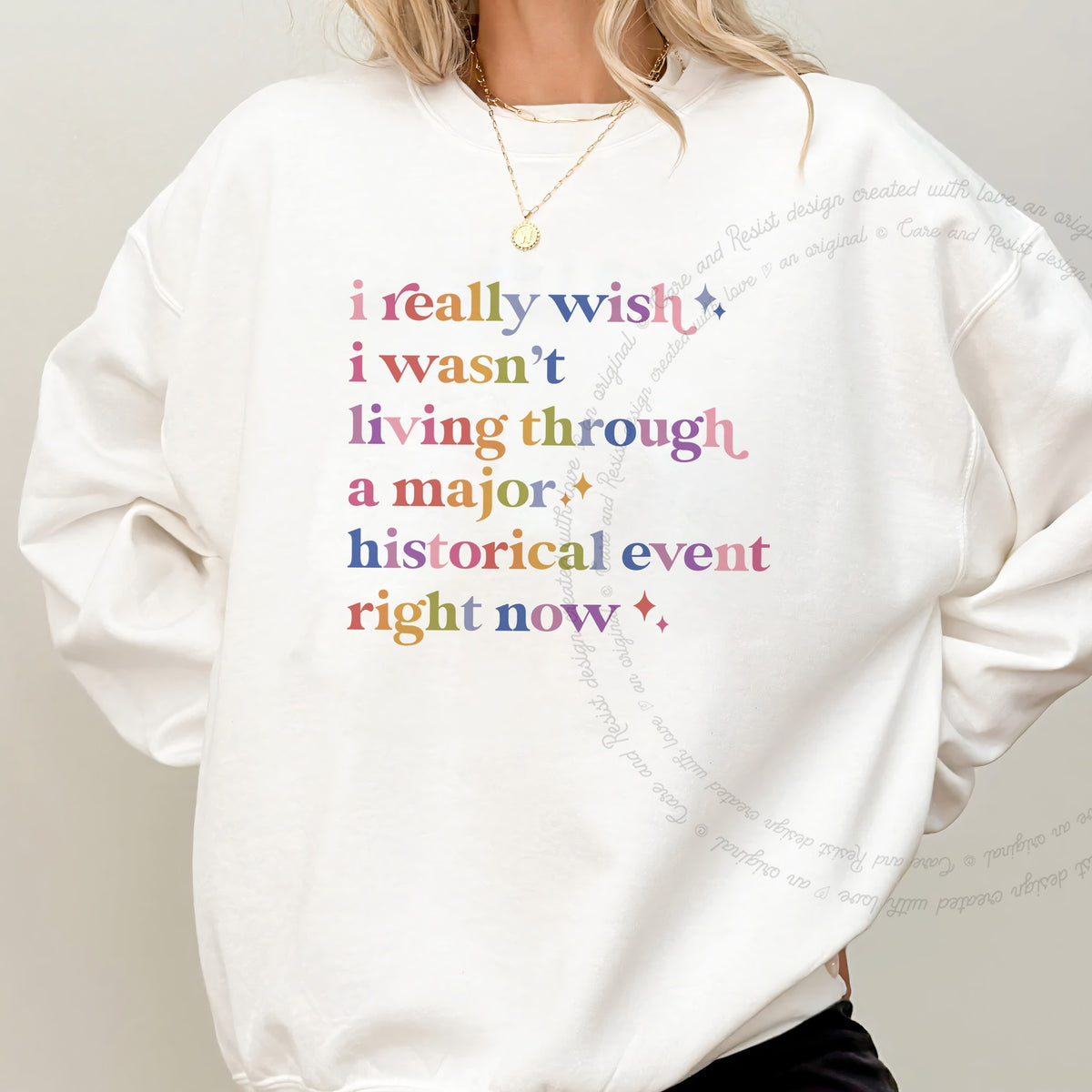 I Really Wish I Wasn't Living Through a Major Historical Event Right Now Care & Resist Gildan crewneck sweatshirt in White