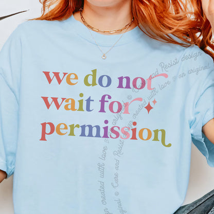 We Do not Wait for Permission Care & Resist progressive t-shirt in Chambray