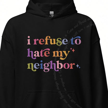 I Refuse to Hate My Neighbor Care & Resist Gildan hoodie in Black