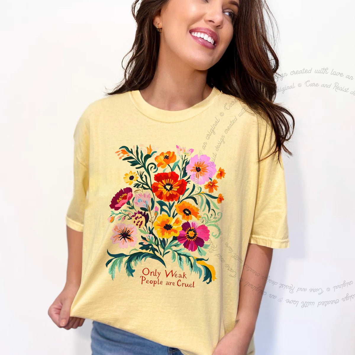 Only Weak People Are Cruel Care & Resist progressive t-shirt in Banana