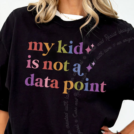 My Kid is not a Data Point Care & Resist progressive t-shirt in Black