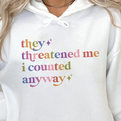 They Threatened Me I Counted Anyway Care & Resist Gildan hoodie in White