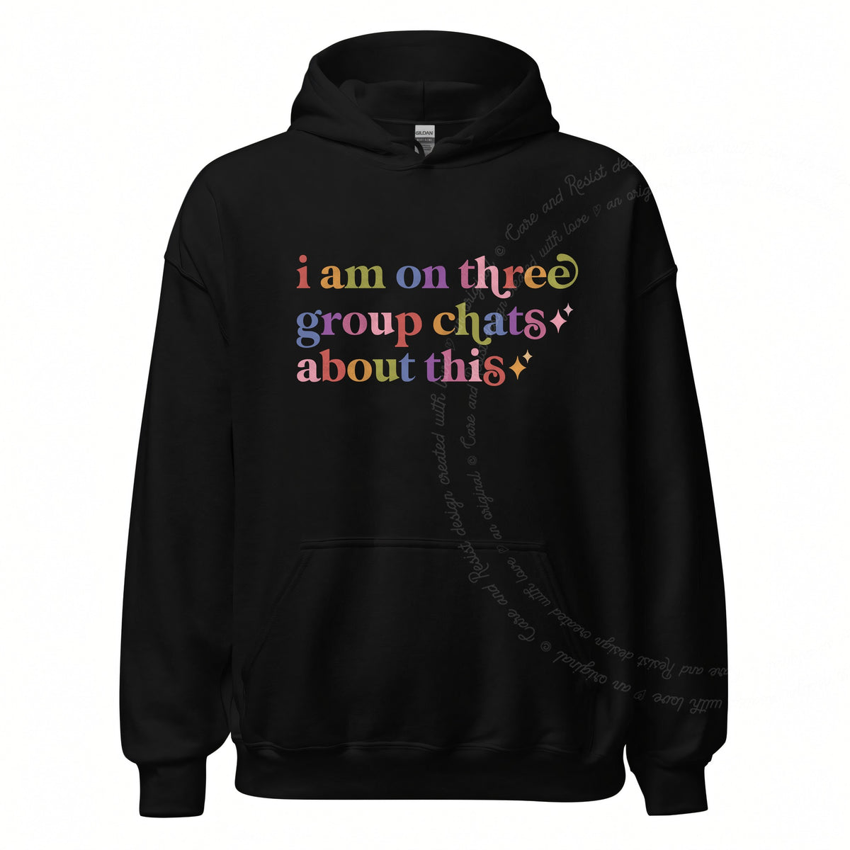 I Am on Three Group Chats About This Care & Resist Gildan hoodie in Black