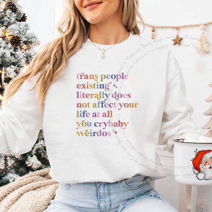 Trans People Existing Literally Does Not Affect Your Life At All You Crybaby Weirdos Care & Resist Gildan crewneck sweatshirt in White