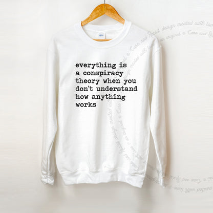 Everything Is a Conspiracy Theory When You Don't Understand How Anything Works Care & Resist Gildan crewneck sweatshirt in White