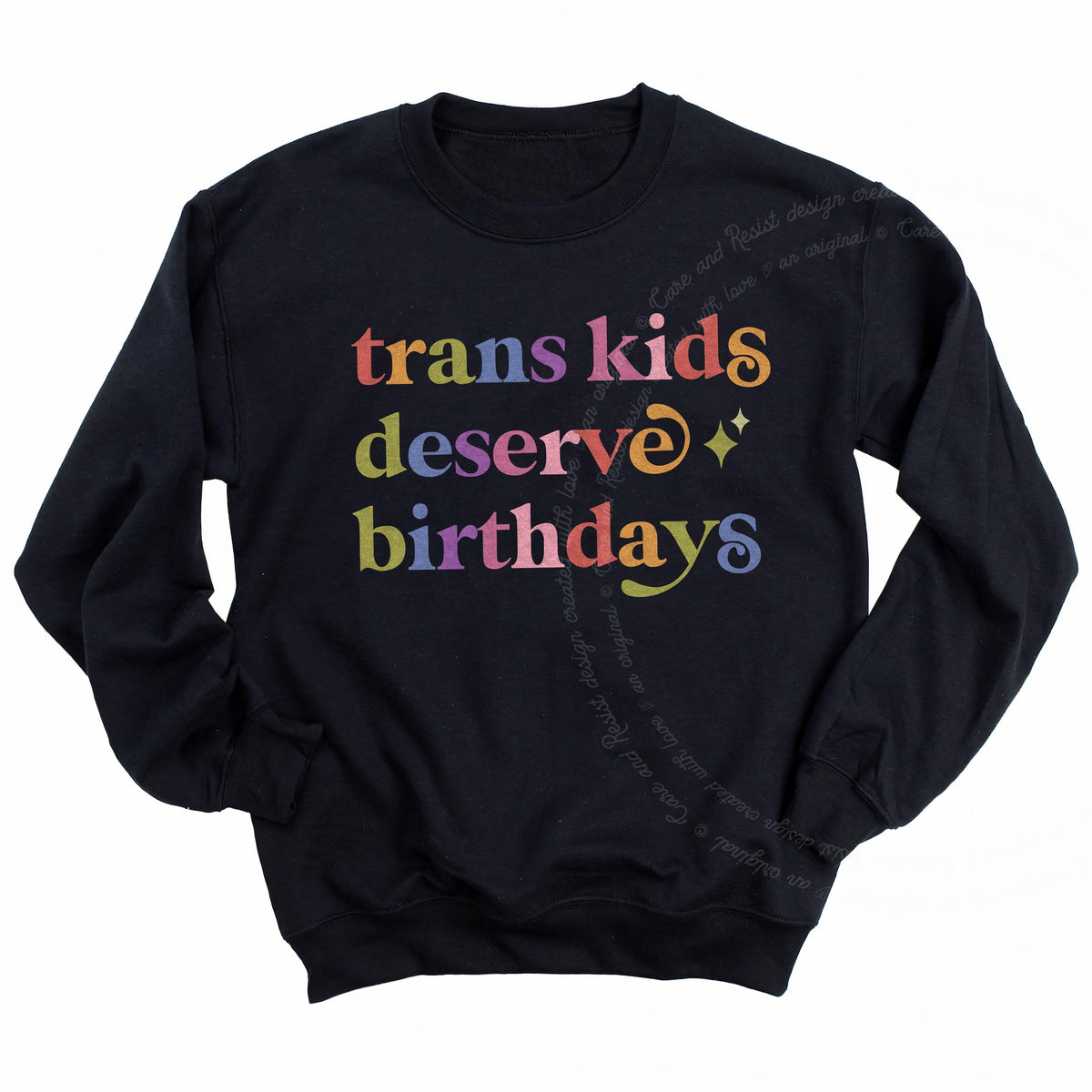 Trans Kids Deserve Birthdays Care & Resist Gildan crewneck sweatshirt in Black