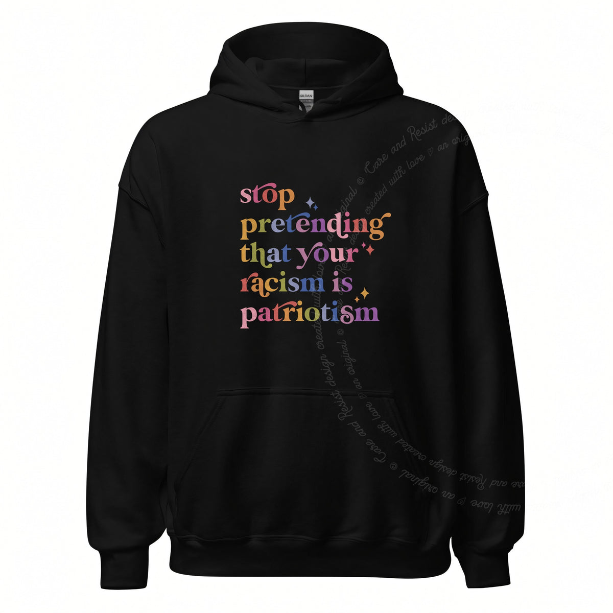 Stop Pretending That Your Racism Is Patriotism Care & Resist Gildan hoodie in Black