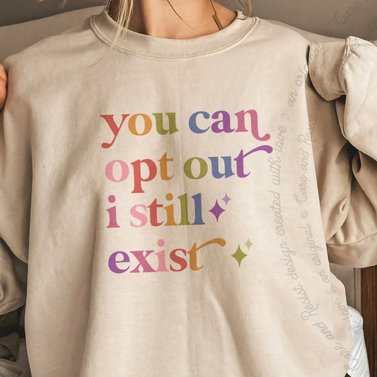 You Can Opt Out I Still Exist Care & Resist Gildan crewneck sweatshirt in Sand