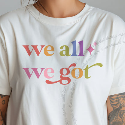 We All We Got Care & Resist progressive t-shirt in Ivory