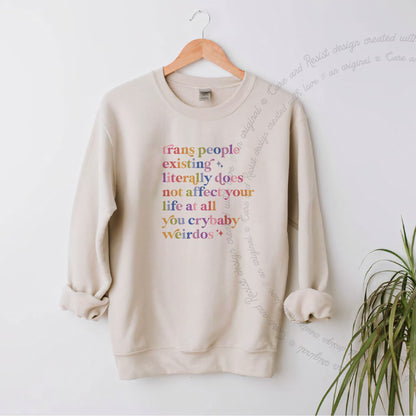 Trans People Existing Literally Does Not Affect Your Life At All You Crybaby Weirdos Care & Resist Gildan crewneck sweatshirt in Sand