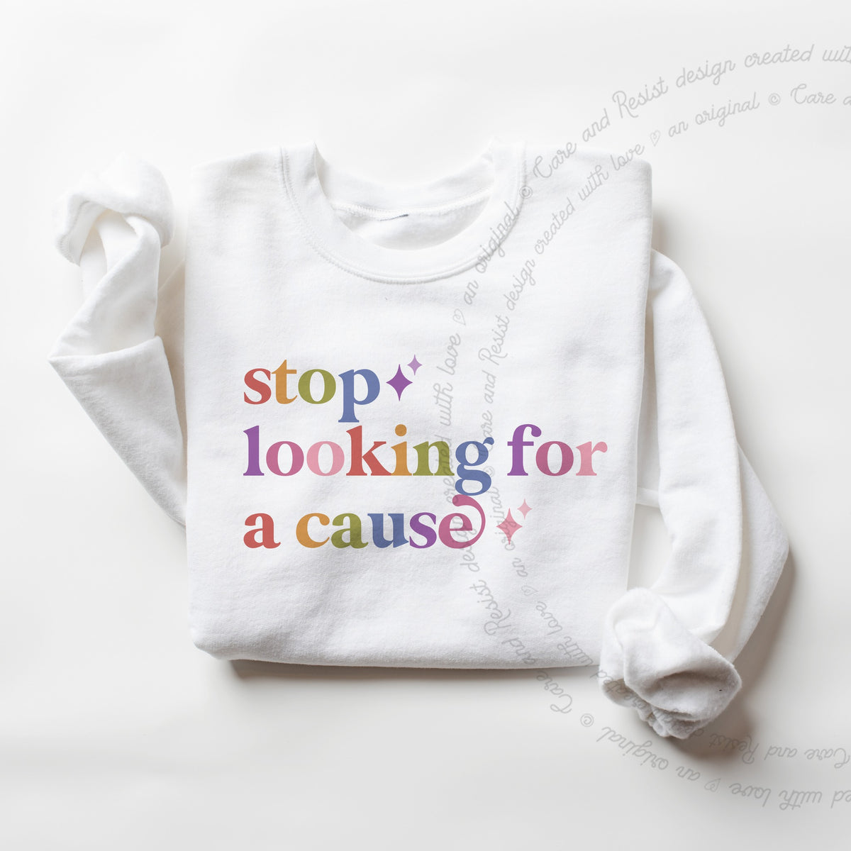 Stop Looking for a Cause Care & Resist Gildan crewneck sweatshirt in White