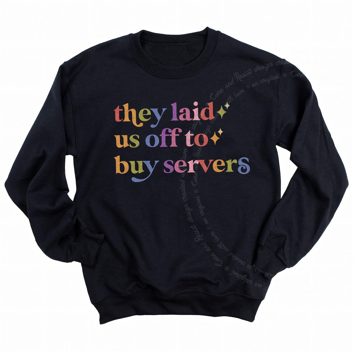 They Laid Us Off to Buy Servers Care & Resist Gildan crewneck sweatshirt in Black