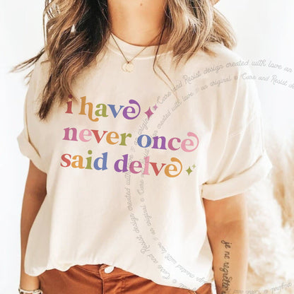 I Have Never Once Said Delve Care & Resist rainbow Comfort Colors tee, Ivory