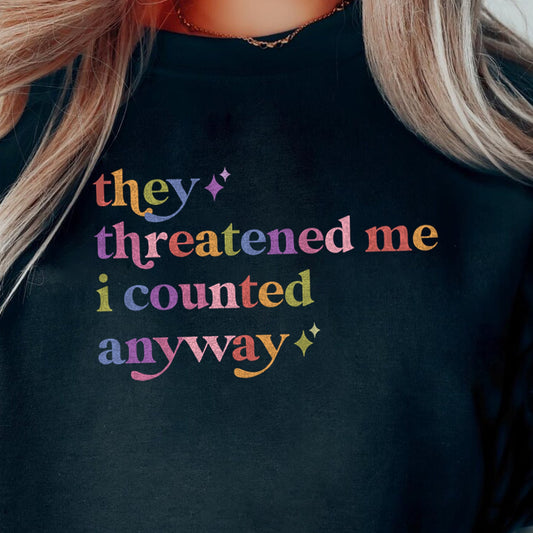They Threatened Me I Counted Anyway Care & Resist Gildan crewneck sweatshirt in Black