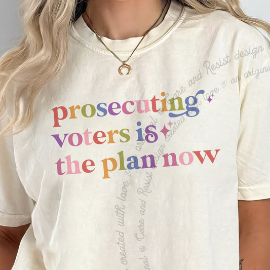 Prosecuting Voters is the Plan Now Care & Resist progressive t-shirt in Ivory