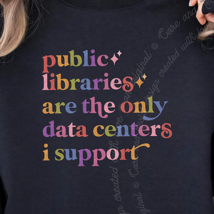 Public Libraries are the Only Data Centers I Support Sweatshirt