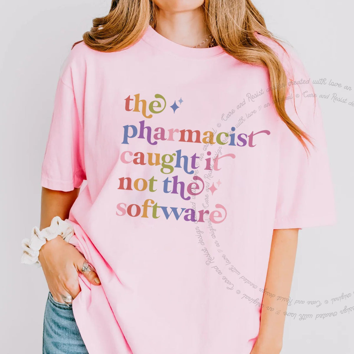 The Pharmacist Caught It not the Software Care & Resist progressive t-shirt in Blossom