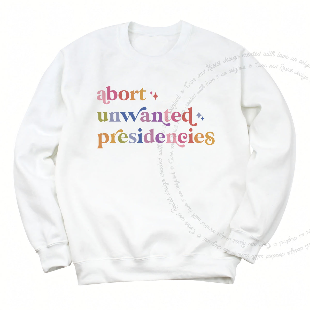 Abort Unwanted Presidencies Care & Resist Gildan crewneck sweatshirt in White