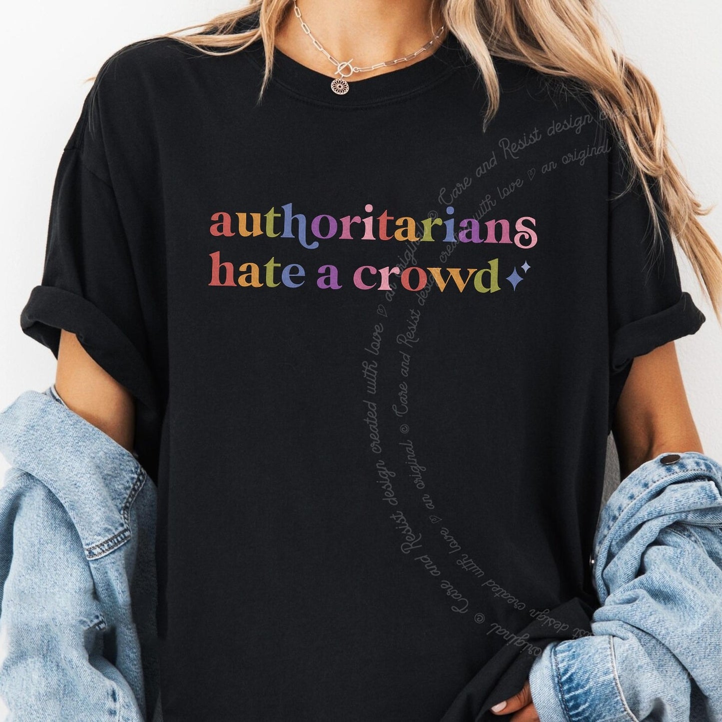 Authoritarians Hate a Crowd Care & Resist rainbow tee
