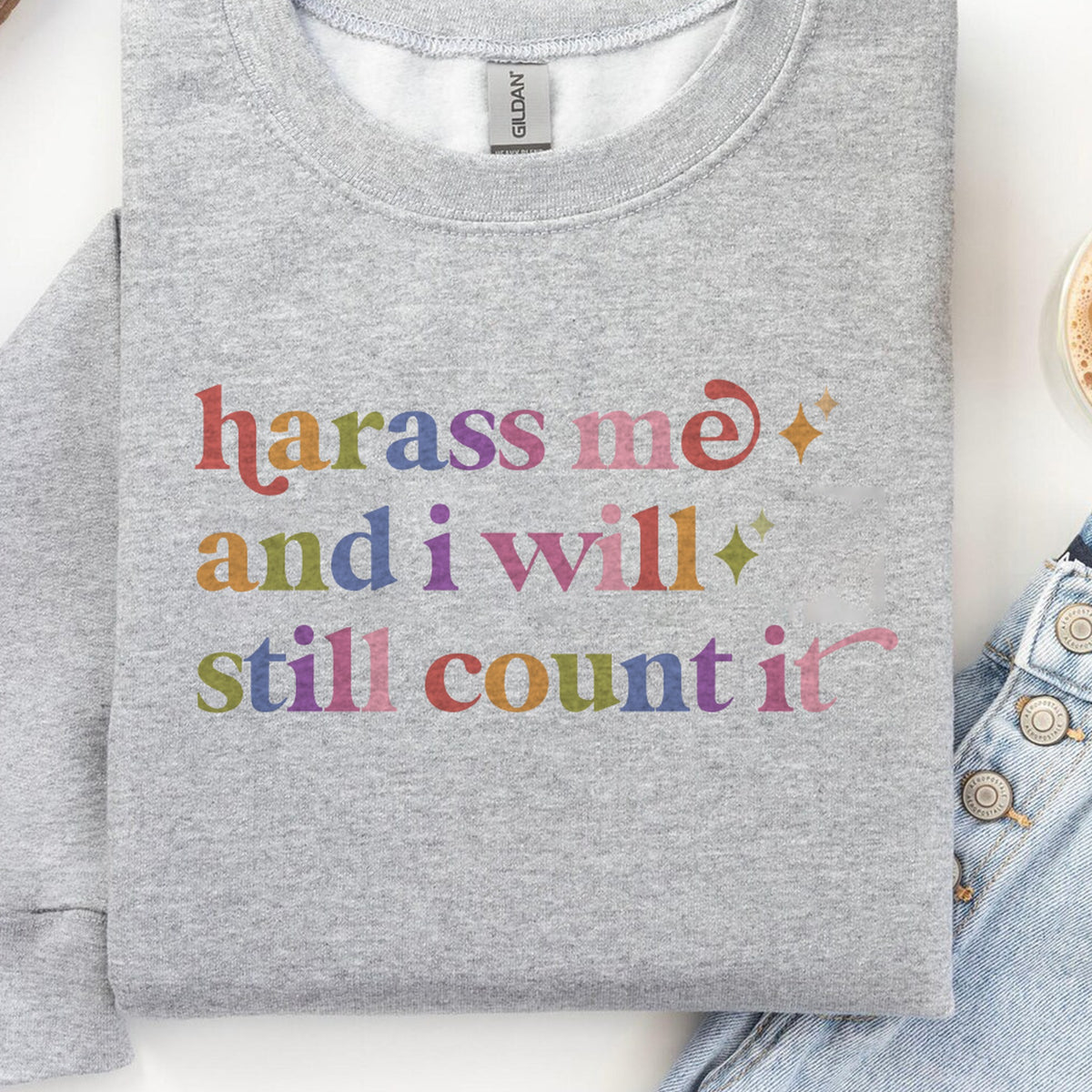 Harass Me and I Will Still Count It Care & Resist Gildan crewneck sweatshirt in Sport Grey