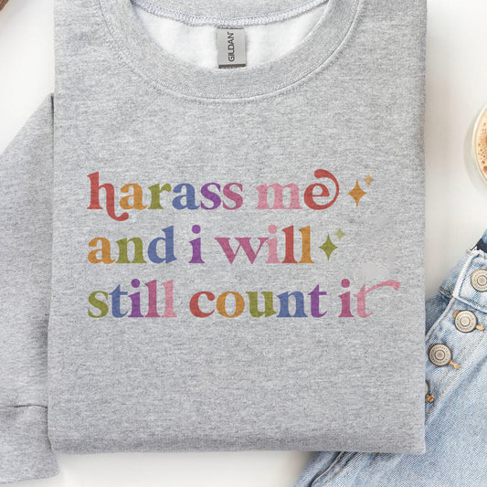 Harass Me and I Will Still Count It Care & Resist Gildan crewneck sweatshirt in Sport Grey