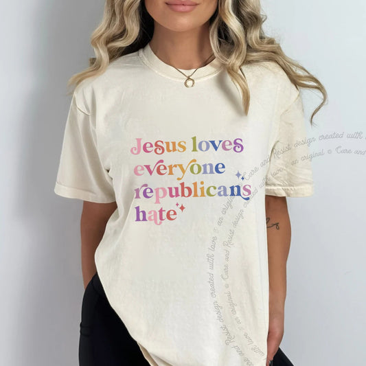 Jesus Loves Everyone Republicans Hate Care & Resist progressive t-shirt in Ivory
