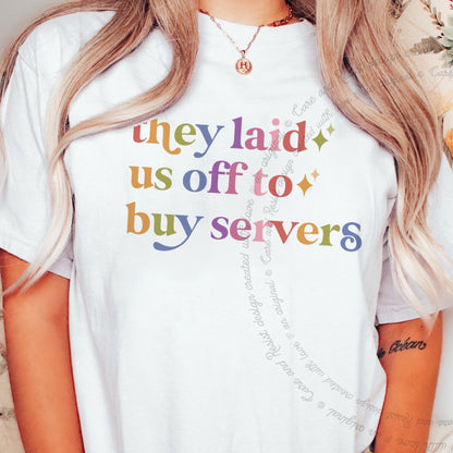 They Laid Us Off to Buy Servers Care & Resist rainbow tee