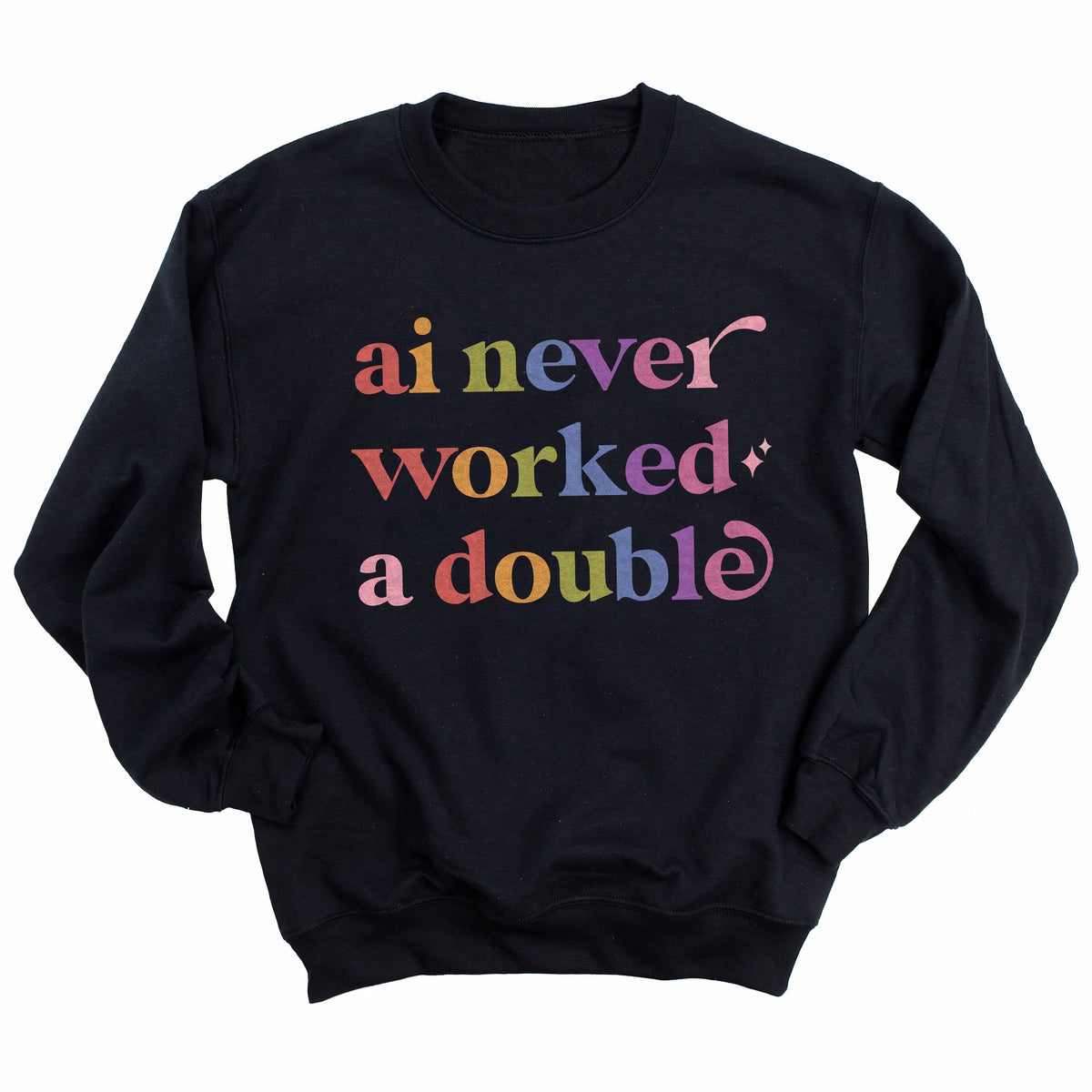 Ai Never Worked a Double Care & Resist Gildan crewneck sweatshirt in Black
