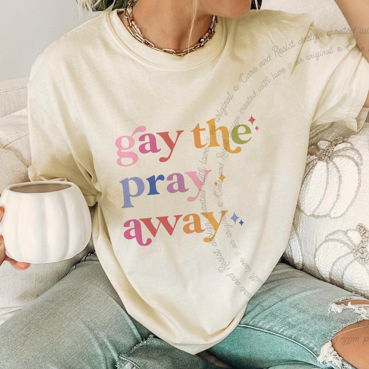 Gay the Pray Away Care & Resist progressive t-shirt in Ivory