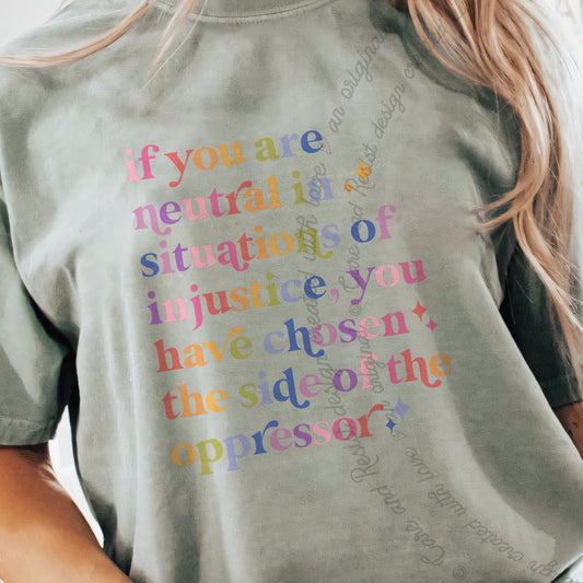 If You Are Neutral in Situations of Injustice You Have Chosen the Side of the Oppressor Care & Resist progressive t-shirt in Bay