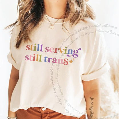 Still Serving Still Trans Care & Resist rainbow tee