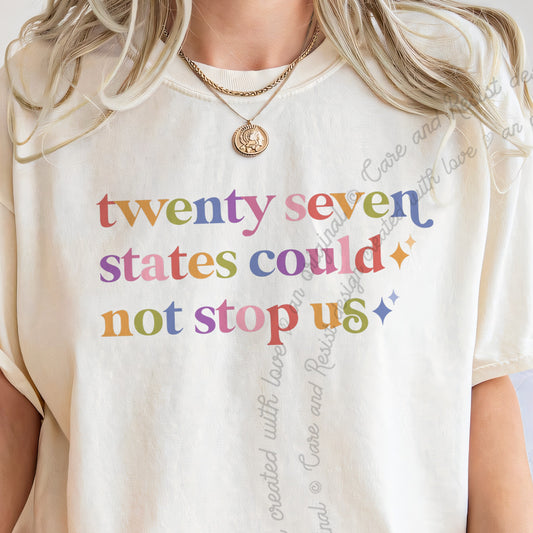 Twenty Seven States Could not Stop Us Care & Resist progressive t-shirt in Ivory
