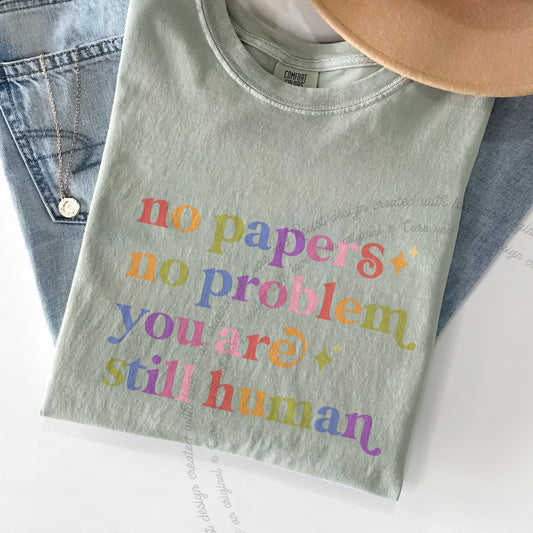 No Papers No Problem You are Still Human Care & Resist progressive t-shirt in Bay