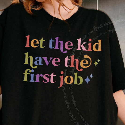 Let the Kid Have the First Job Care & Resist progressive t-shirt in Black