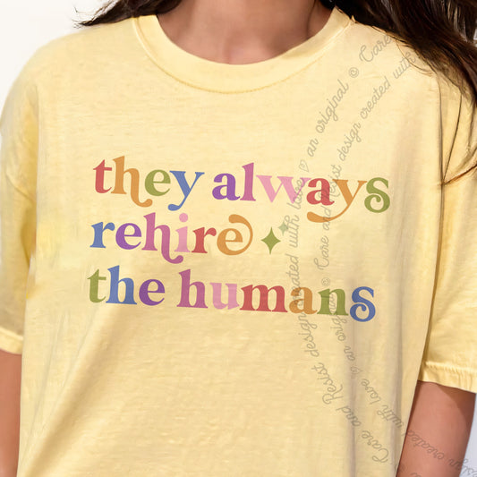 They Always Rehire the Humans Care & Resist progressive t-shirt in Banana