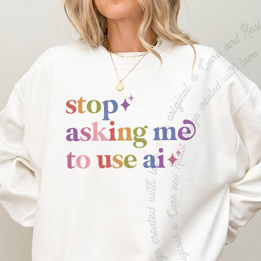 Stop Asking Me to Use Ai Care & Resist Gildan crewneck sweatshirt in White