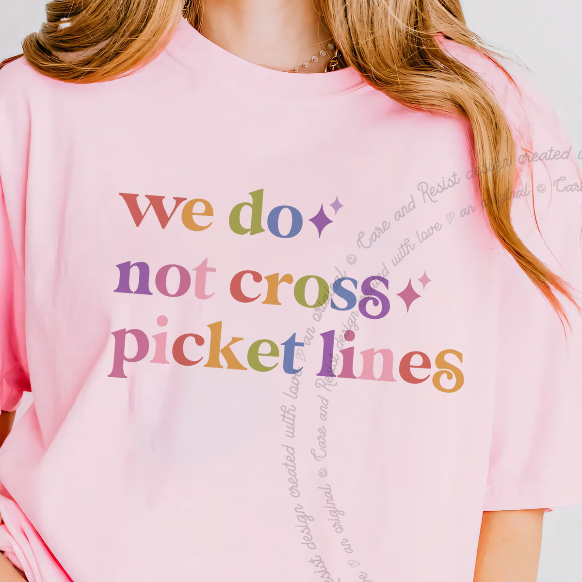 We Do not Cross Picket Lines Care & Resist progressive t-shirt in Blossom