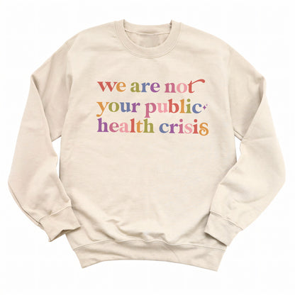 We are not Your Public Health Crisis Care & Resist Gildan crewneck sweatshirt in Sand