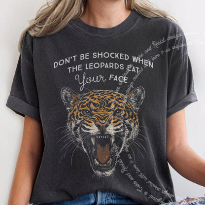 Don't Be Shocked When The Leopards Eat Your Face Care & Resist progressive t-shirt in Graphite