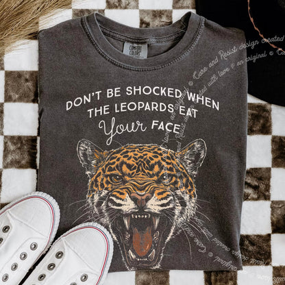 Don't Be Shocked When The Leopards Eat Your Face Care & Resist progressive t-shirt in Pepper