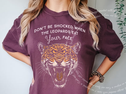 Don't Be Shocked When The Leopards Eat Your Face Care & Resist progressive t-shirt in Vineyard
