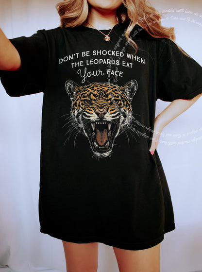 Don't Be Shocked When The Leopards Eat Your Face Care & Resist progressive t-shirt in Black