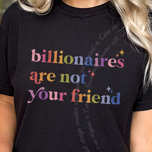 Billionaires Are Not Your Friend Care & Resist progressive t-shirt in Black