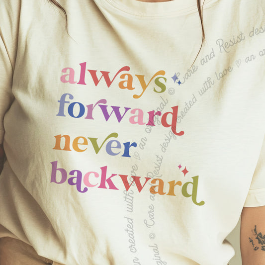 Always Forward Never Backward Care & Resist progressive t-shirt in Ivory