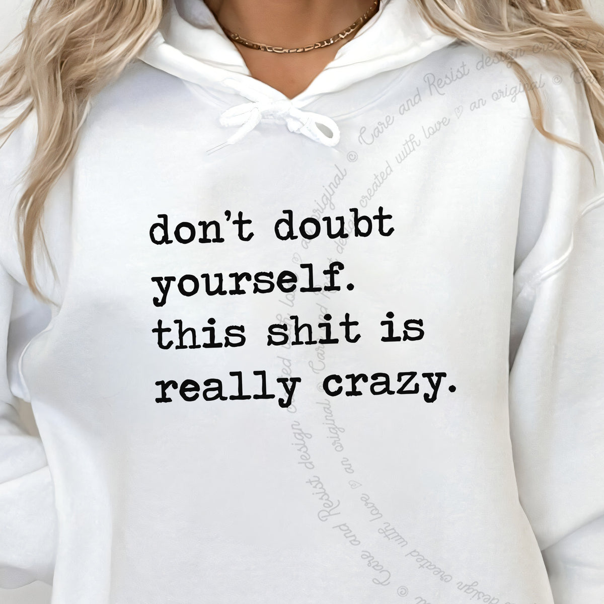 Don't Doubt Yourself, This Shit Is Really Crazy Care & Resist Gildan hoodie in White