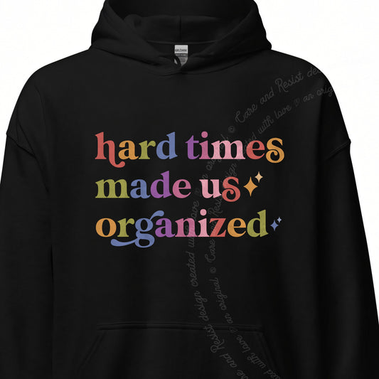 Hard Times Made Us Organized Care & Resist Gildan hoodie in Black